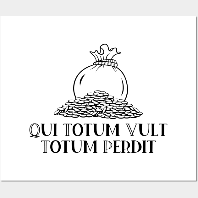 Qui Totum Vult Totum Perdit Wall Art by StillInBeta